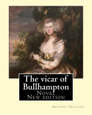 The vicar of Bullhampton. By: Anthony Trollope (New edition): Novel by Trollope, Anthony