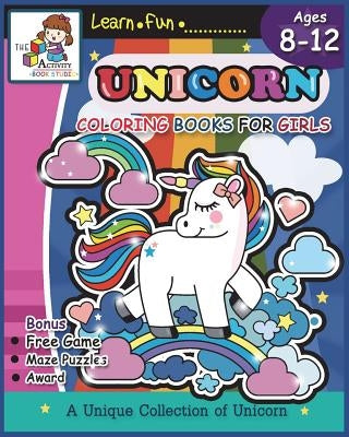 Unicorn Coloring Books for Girls Ages 8-12: Unicorn Coloring Books for Girls and Kids: Cute Unicorn Activity Coloring Book and the Really Best Relaxin by The Activity Books Studio