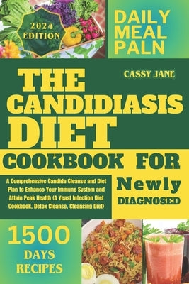 Candidiasis Diet For Newly Diagnosed: A Comprehensive Candida Cleanse and Diet Plan to Enhance Your Immune System and Attain Peak Health (A Yeast Infe by Jane, Cassy