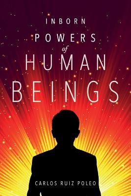 Inborn Powers of Human Beings by Ruiz Poleo, Carlos