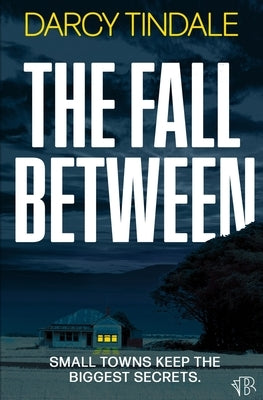The Fall Between: An atmospheric and gripping rural noir thriller by Tindale, Darcy