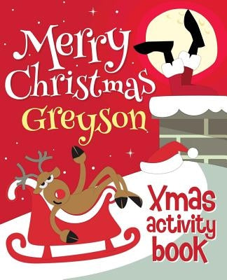 Merry Christmas Greyson - Xmas Activity Book: (Personalized Children's Activity Book) by Xmasst