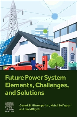 Future Power System Elements, Challenges, and Solutions by Gharehpetian, Gevork B.