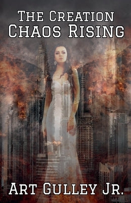 The Creation: Chaos Rising by Gulley, Art, Jr.