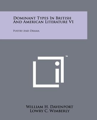 Dominant Types in British and American Literature V1: Poetry and Drama by Davenport, William H.