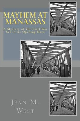 Mayhem at Manassas: A Mystery of the Civil War Set in its Opening Days by West, Jean M.