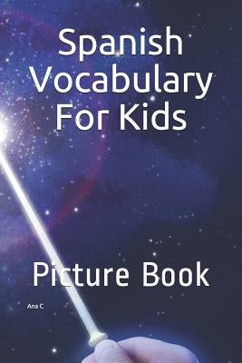 Spanish Vocabulary For Kids: Picture Book by C, Ana