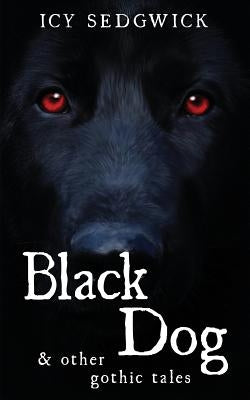 Black Dog & Other Gothic Tales by Sedgwick, Icy