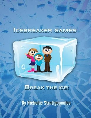 IceBreaker Games: Break the Ice! by Stratigopoulos, Nicholas