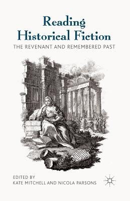 Reading Historical Fiction: The Revenant and Remembered Past by Mitchell, Kate