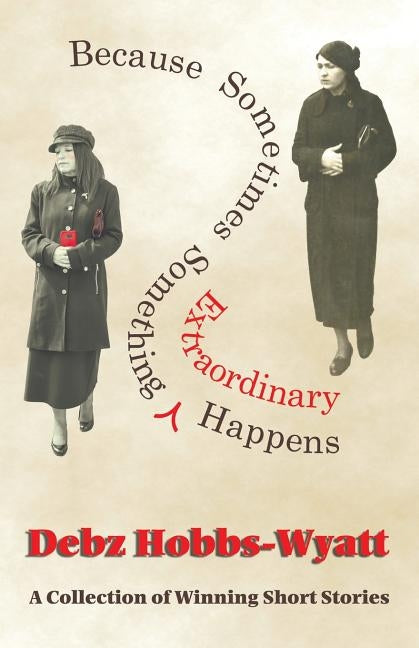 Because Sometimes Something Extraordinary Happens by Hobbs-Wyatt, Debz