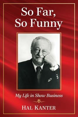 So Far, So Funny: My Life in Show Business by Kanter, Hal