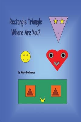 Rectangle Triangle Where Are You? by Buchanan, Mary