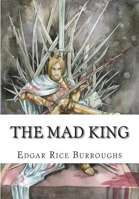 The Mad King by Burroughs, Edgar Rice