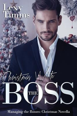 Christmas With The Boss: Billionaire Romance, Holiday Romance by Timms, Lexy