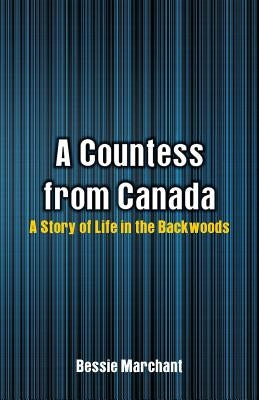 A Countess from Canada: A Story of Life in the Backwoods by Marchant, Bessie