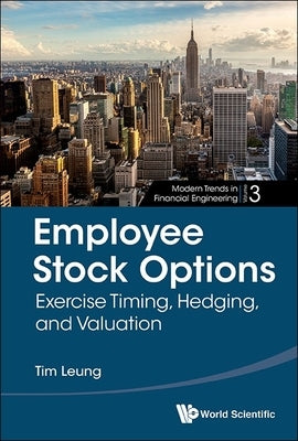 Employee Stock Options: Exercise Timing, Hedging, and Valuation by Leung, Tim Siu-Tang