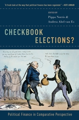 Checkbook Elections?: Political Finance in Comparative Perspective by Norris, Pippa