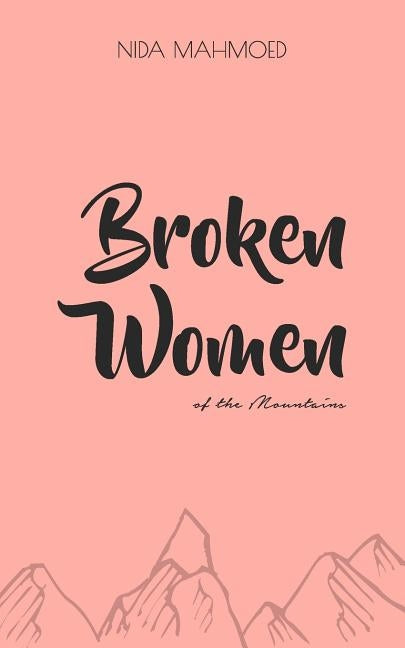 Broken Women of the Mountains: Poetry Chapbook by Mahmoed, Nida