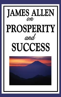 James Allen on Prosperity and Success by Allen, James
