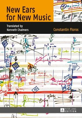 New Ears for New Music: Translated by Kenneth Chalmers by Floros, Constantin