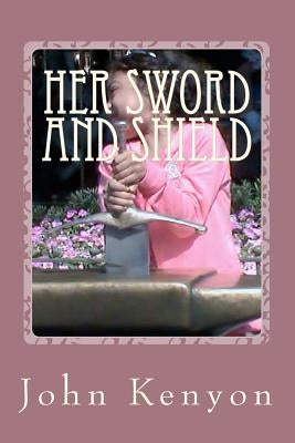 Her Sword and Shield: Chaya's story by Kenyon, John