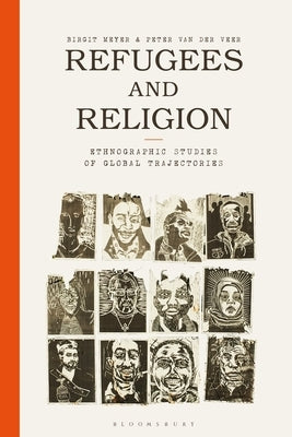 Refugees and Religion: Ethnographic Studies of Global Trajectories by Meyer, Birgit