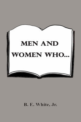 Men and Women Who... by White, B. E., Jr.