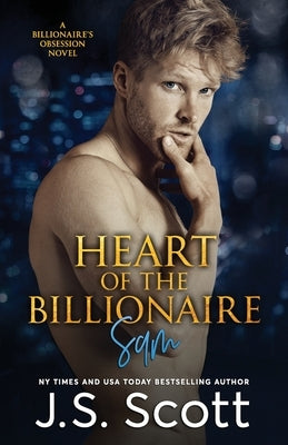 Heart Of The Billionaire: : (The Billionaire's Obsession Sam) by Scott, J. S.