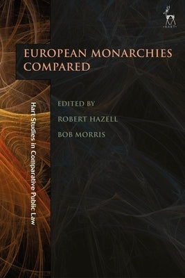 The Role of Monarchy in Modern Democracy: European Monarchies Compared by Hazell, Robert