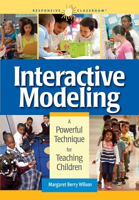 Interactive Modeling: A Powerful Technique for Teaching Children by Wilson, Margaret B.