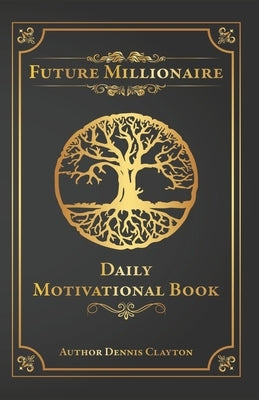 Future Millionaire: Daily Motivational Book by Clayton, Dennis