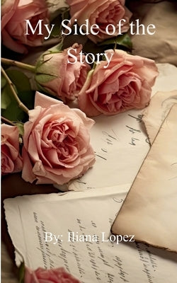My Side of the Story by Lopez, Iliana