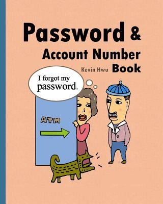 Pass word & Account Number Book: You no longer forget the bank password, keywords. by Hwu, Kevin
