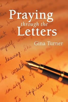 Praying Through the Letters by Turner, Gina