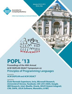 Popl 13 Proceedings of the 40th Annual ACM Sigplan-Sigact Symposium on Principles of Programming Languages by Popl 13 Conference Committee
