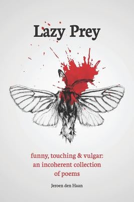 Lazy Prey: 120 Funny, Touching and Vulgar Poems by Den Haan, Jeroen