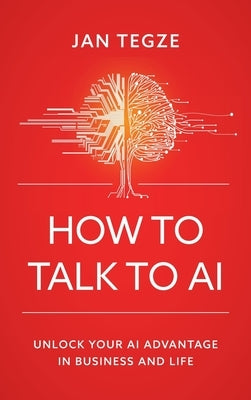 How to Talk to AI by Tegze, Jan