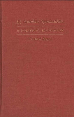Q. Aurelius Symmachus: A Political Biography by Sogno, Cristiana