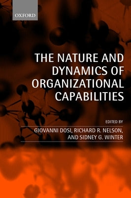 The Nature and Dynamics of Organizational Capabilities by Nelson, Richard R.