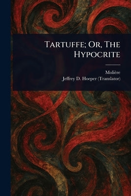 Tartuffe; Or, The Hypocrite by Molière