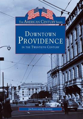 Downtown Providence in the Twentieth Century by Fuoco, Joe