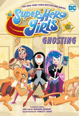 DC Super Hero Girls: Ghosting by Deibert, Amanda