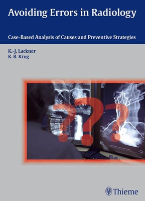 Avoiding Errors in Radiology: Case-Based Analysis of Causes and Preventive Strategies by Lackner, Klaus-Juergen