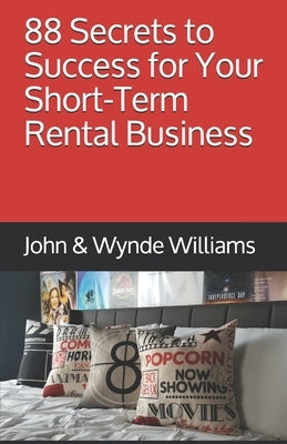 88 Secrets to Success for Your Short-Term Rental Business by Williams, Wynde L.