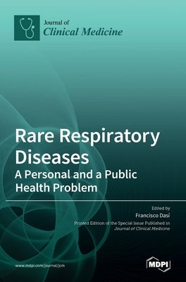 Rare Respiratory Diseases: A Personal and a Public Health Problem: A Personal and a Public Health Problem by Dasí, Francisco