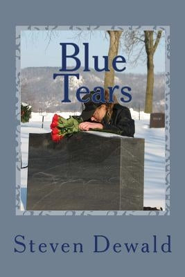 Blue Tears: This is the struggle for the soul of a police department. by Dewald, Steven M.