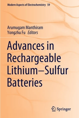 Advances in Rechargeable Lithium-Sulfur Batteries by Manthiram, Arumugam