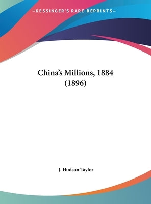 China's Millions, 1884 (1896) by Taylor, J. Hudson