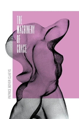 The Machinery of Grace by Claeys, Patrice Boyer